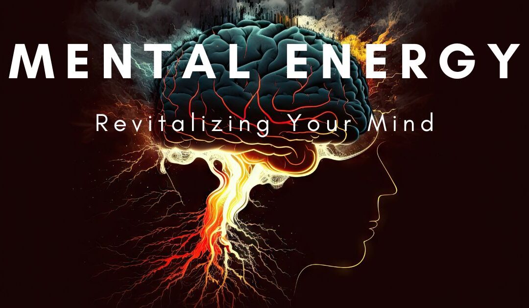 Revitalize Your Mind: The Science of Mental Energy
